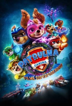 Patrulha Canina - O Filme Superpoderoso