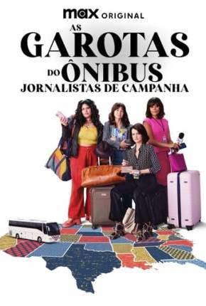 As Garotas do Ônibus - Jornalistas de Campanha - 1ª Temporada